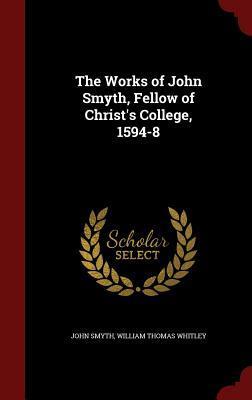 The Works of John Smyth, Fellow of Christ's College, 1594-8