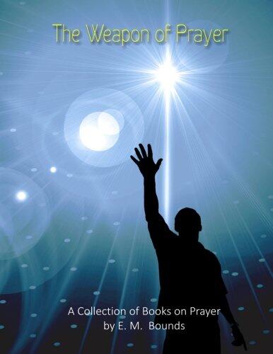 The Weapon of Prayer: A Collection of Books on Prayer