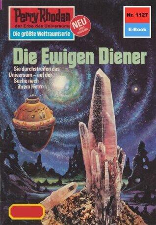 Perry Rhodan 1127: Die Ewigen Diener: Perry Rhodan-Zyklus "Die endlose Armada" (Perry Rhodan-Erstauflage)