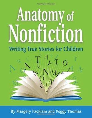 Anatomy of Nonfiction: Writing True Stories for Children