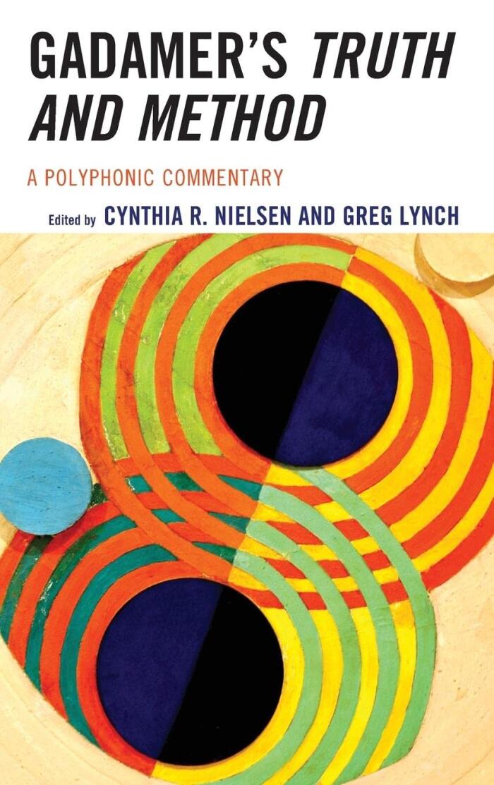 Gadamer's Truth and Method: A Polyphonic Commentary