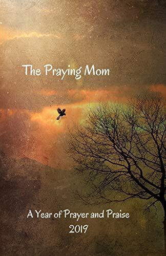 The Praying Mom: A Year of Prayer and Praise