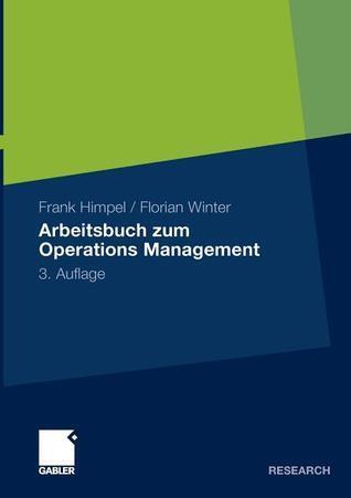 Arbeitsbuch zum Operations Management: 3., überarbeitete und erweiterte Auflage