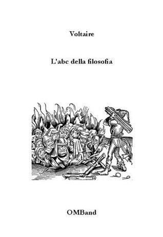 L'abc della filosofia: Brani del Dizionario filosofico liberamente tradotti