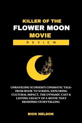 Killer of the Flower Moon Movie Review: Unraveling Scorsese's Cinematic Tale-From Book to Screen, Exploring Cultural Impact, The Dynamic Casts & ... Storytelling