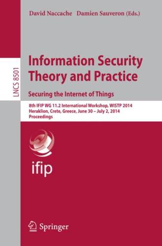 Information Security Theory and Practice. Securing the Internet of Things: 8th IFIP WG 11.2 International Workshop, WISTP 2014, Heraklion, Crete, ... 2014, Proceedings