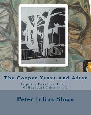 The Cooper Years And After: Inspiring Drawings, Design, Collage And Other Media