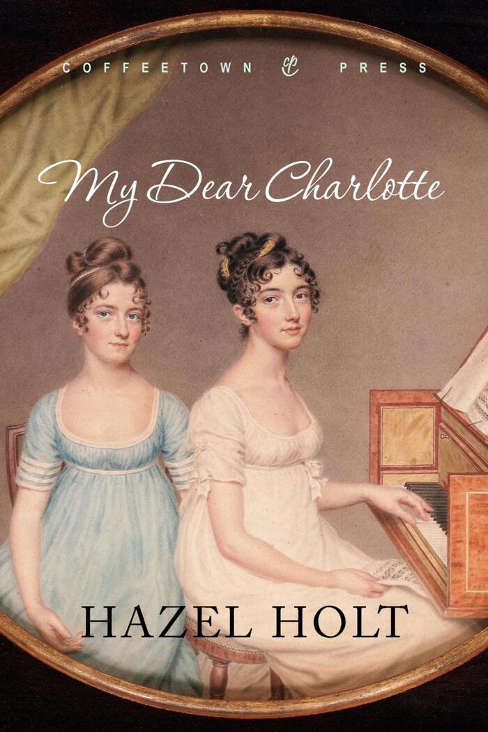 My Dear Charlotte: With the Assistance of Jane Austen's Letters