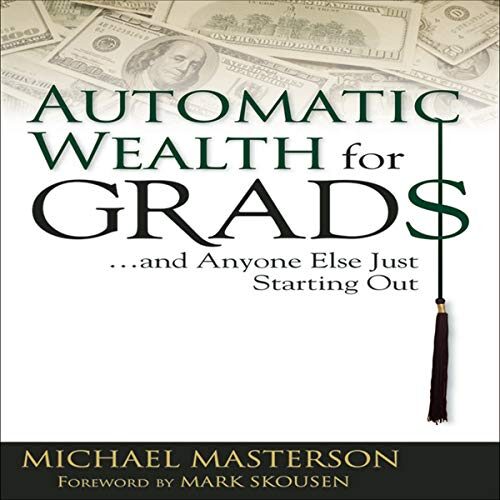 Automatic Wealth for Grads: And Anyone Else Just Starting Out