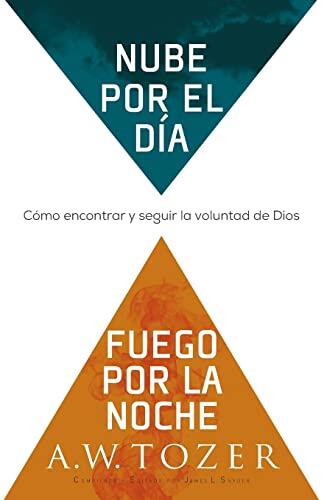 Nube por el Día, Fuego por la Noche: Cómo Encontrar y Seguir la Voluntad de Dios