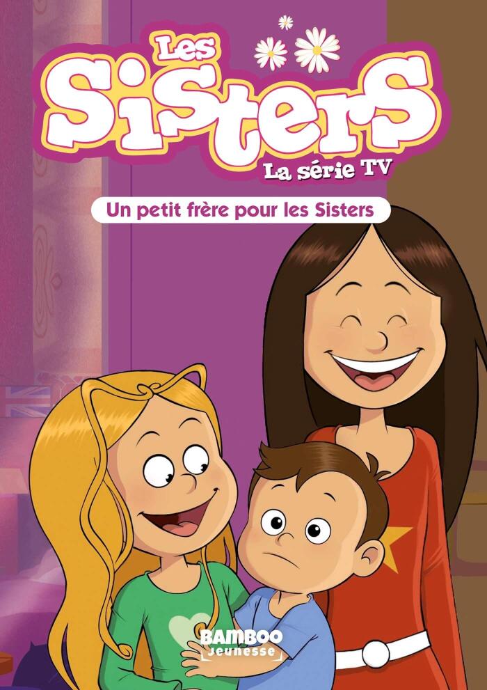 Les Sisters - La Série TV - Poche - tome 47: Un petit frère pour les Sisters (Sisters (Les) dessin animé - poche)