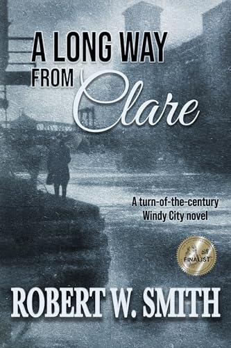 A Long Way from Clare: A turn-of-the-century Windy City Novel