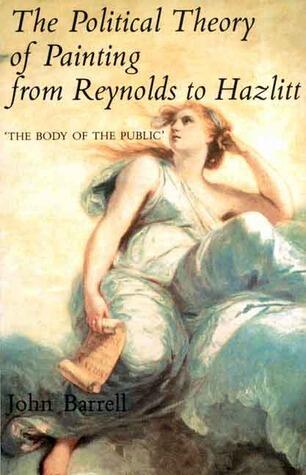 The Political Theory of Painting from Reynolds to Hazlitt: "The Body of the Politic"