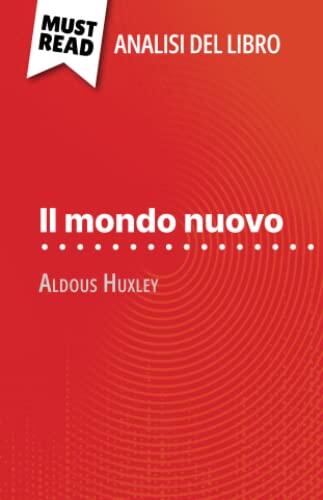 Il mondo nuovo di Aldous Huxley (Analisi del libro): Analisi completa e sintesi dettagliata del lavoro