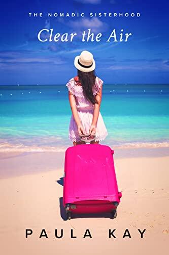 Clear the Air: Une histoire sur le courage de changer sa vie (The Nomadic Sisterhood: Histoires de Femmes en Voyage t. 3)