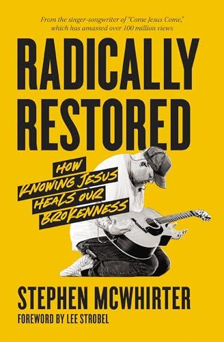 Radically Restored: How Knowing Jesus Heals Our Brokenness