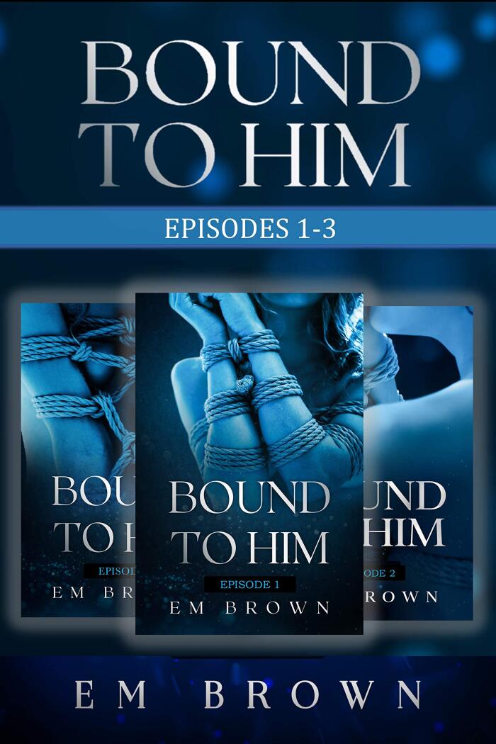Bound to Him Box Set One: Episodes 1-3