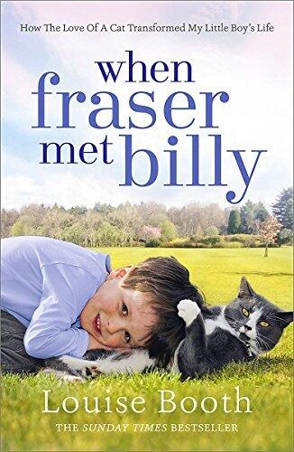When Fraser Met Billy: How the Love of A Cat Transformed My Little Boy's Life
