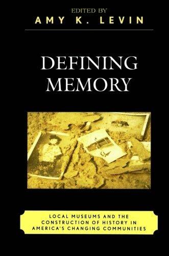 Defining Memory: Local Museums and the Construction of History in America's Changing Communities (American Association for State and Local History)