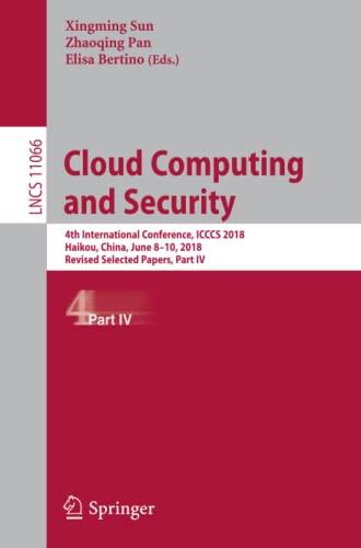 Cloud Computing and Security: 4th International Conference, ICCCS 2018, Haikou, China, June 8–10, 2018, Revised Selected Papers, Part IV