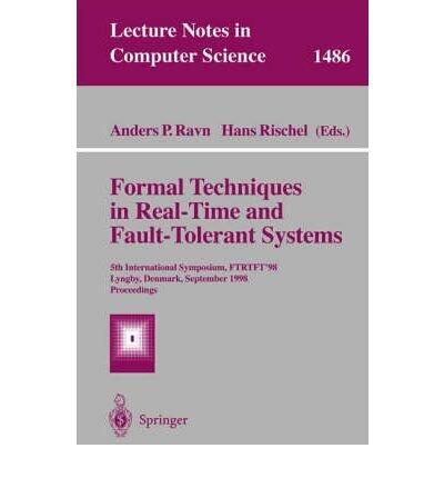 [(Formal Techniques in Real-Time and Fault-Tolerant Systems: 5th International Symposium, FTRTFT '98, Lyngby, Denmark, September 14-18, 1998, Proceedings)] [by: Anders P. Ravn]