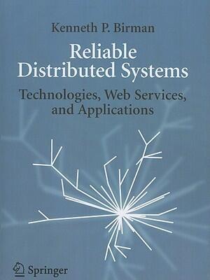 Reliable Distributed Systems: Technologies, Web Services, and Applications