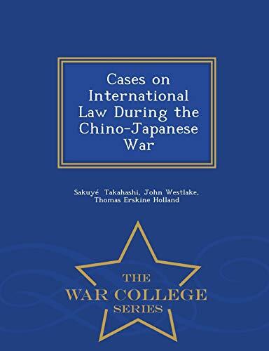 Cases on International Law During the Chino-Japanese War - War College Series