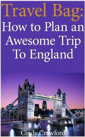 Travel Bag: How to plan an awesome trip to England