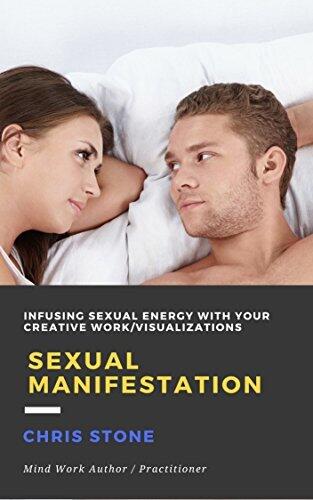 Sexual Manifestation: Infusing sexual energy with your creative/visualization work