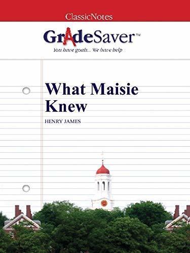 GradeSaver (TM) ClassicNotes: What Maisie Knew