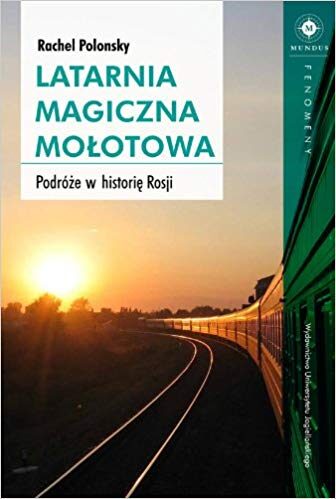 Latarnia magiczna Molotowa : podróe w histori Rosji