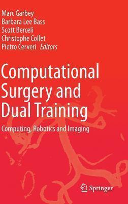 Computational Surgery and Dual Training: Computing, Robotics and Imaging