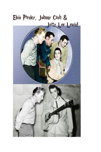 Elvis Presley, Johnny Cash & Jerry Lee Lewis!: The King of Country with the King & Wild Man of Rock!