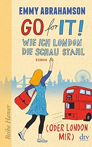 Go for It! Wie ich London die Schau stahl (oder London mir): Roman