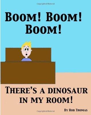 BOOM! BOOM! BOOM! There's a Dinosaur in My Room!