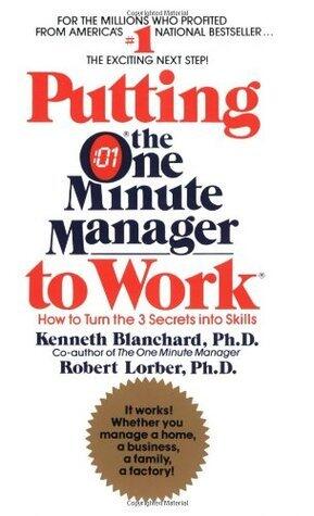 Putting the One Minute Manager to Work: How to Turn the 3 Secrets into Skills