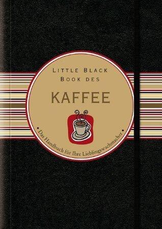 Little Black Book vom Kaffee: Das Handbuch für ihre Lieblingswachmacher