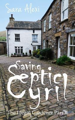 Saving Septic Cyril: The Illegal Gardener Part II