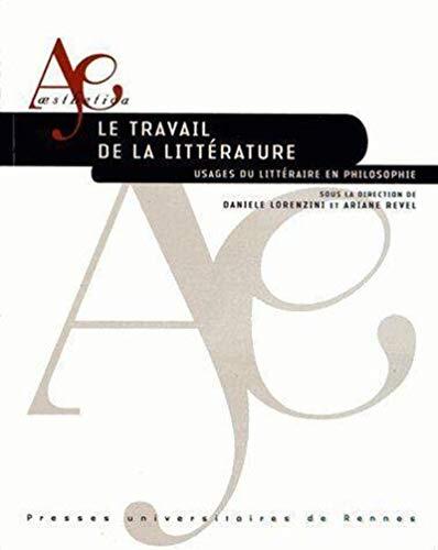 Le Travail de la littérature. Usages du littéraire en philosophie