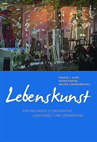 Lebenskunst: Erkundungen Zu Biographie, Lebenswelt Und Erinnerung