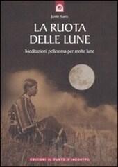 La Ruota delle Lune. Meditazioni Pellerossa per Molte Lune