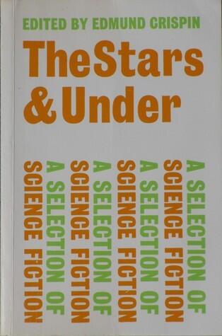 The Stars and Under: A Selection of Science Fiction