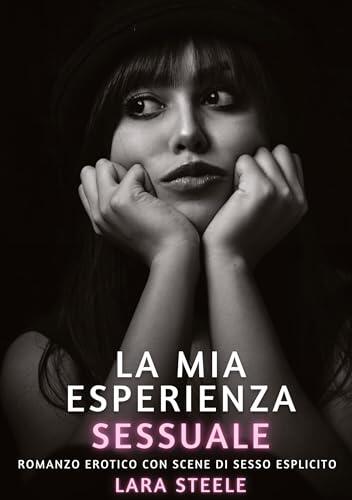 La mia Esperienza Sessuale: Romanzo Erotico con Scene di Sesso Esplicito