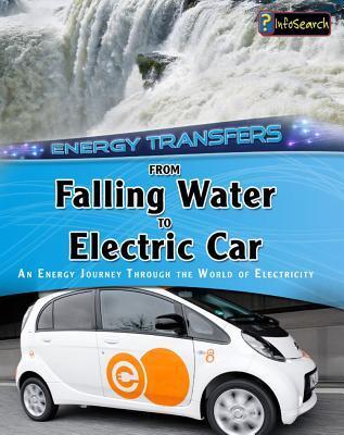 From Falling Water to Electric Car: An energy journey through the world of electricity (Energy Transfers)