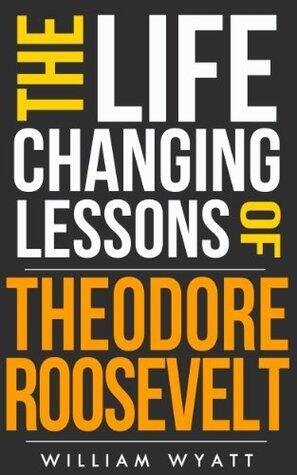 Roosevelt: Life Changing Lessons! Theodore Roosevelt on Success, Leadership, Communication Skills & How to Change the World