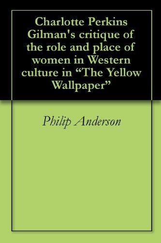 Charlotte Perkins Gilman's critique of the role and place of women in Western culture in "The Yellow Wallpaper"