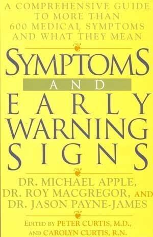 Symptoms and Early Warning Signs: 2A Comprehensive Guide to More Than 600 Medical Symptoms and What They Mean