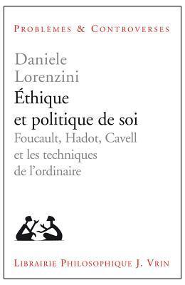 Ethique Et Politique de Soi: Foucault, Hadot, Cavell Et Les Techniques de l'Ordinaire (Problemes & Controverses)