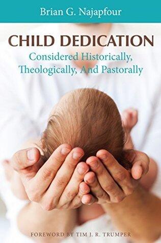Child Dedication: Considered Historically, Theologically, and Pastorally