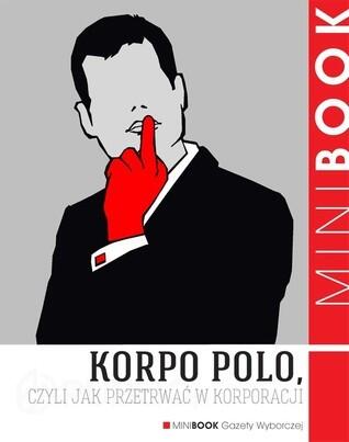 Korpo polo czyli Jak przetrwać w korporacji